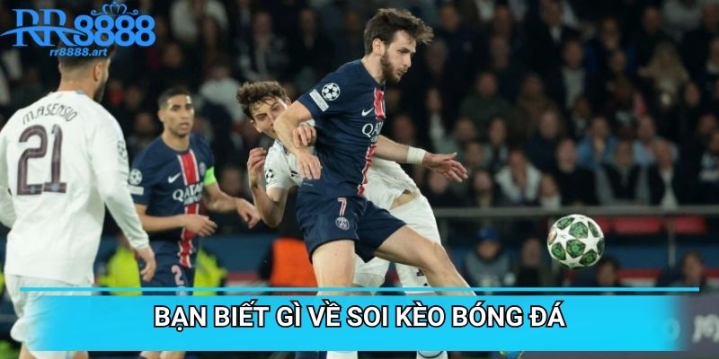 Bạn biết gì về soi kèo bóng đá