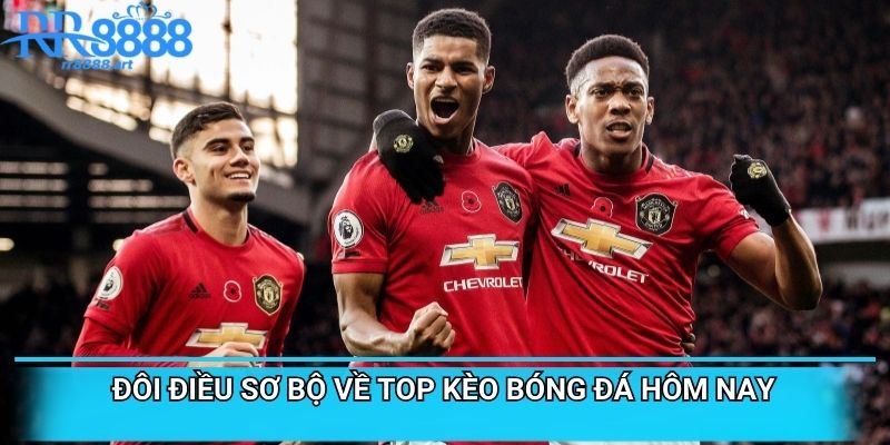 Đôi điều sơ bộ về top kèo bóng đá hôm nay