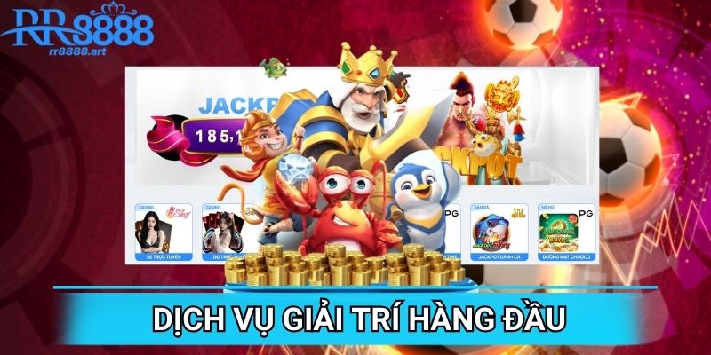 Trải nghiệm các dịch vụ giải trí hàng đầu thị trường