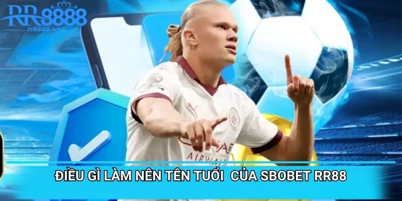 Điều gì làm nên tên tuổi của SBOBET RR88