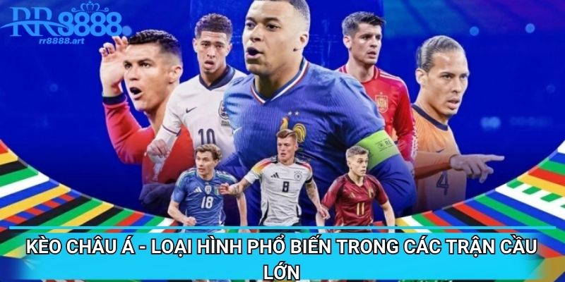 Kèo châu Á - Loại hình phổ biến trong các trận cầu lớn
