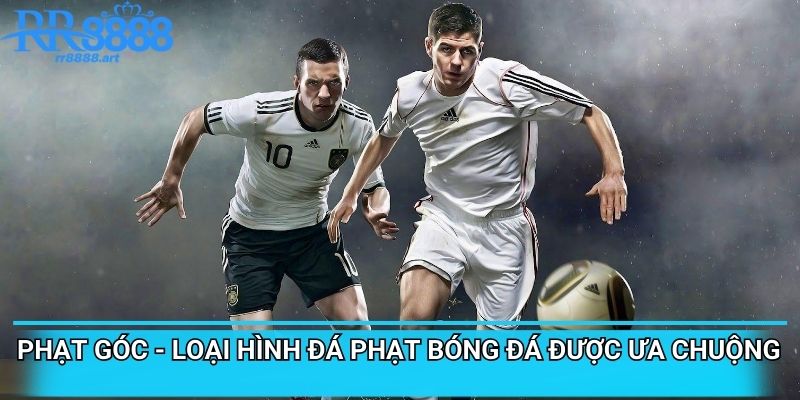 Phạt góc - Loại hình đá phạt bóng đá được ưa chuộng