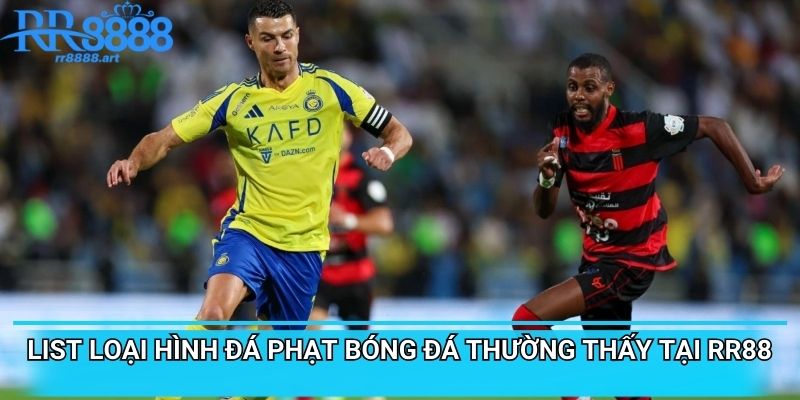 List loại hình đá phạt bóng đá thường thấy tại RR88