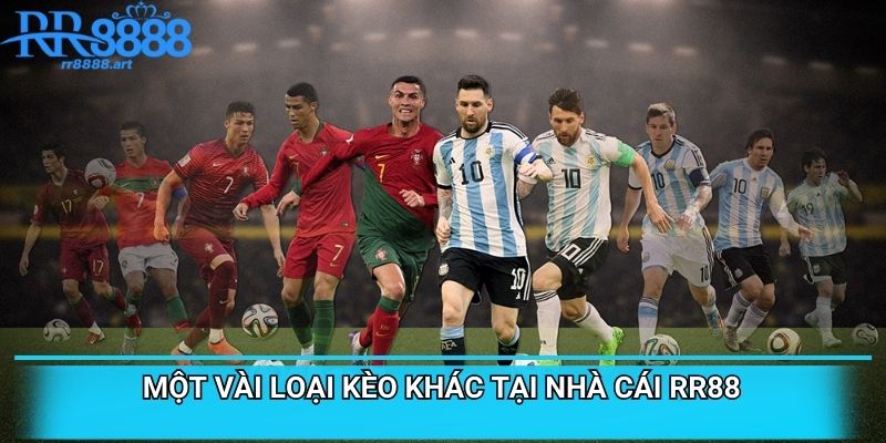 Một vài loại kèo khác tại nhà cái RR88