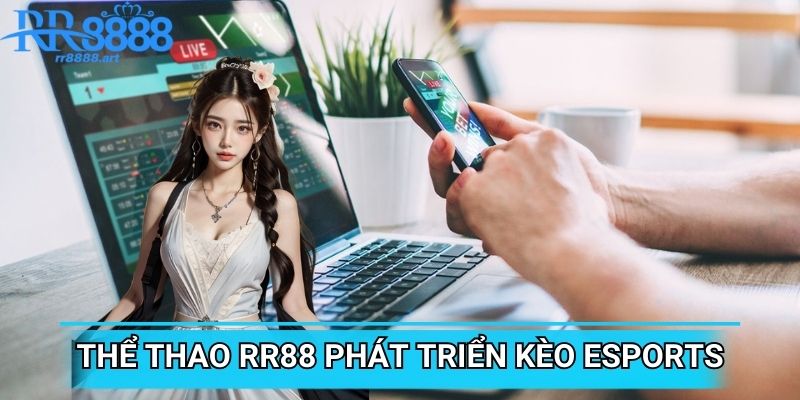 Thể thao RR88 tiên phong phát triển kèo cược Esports