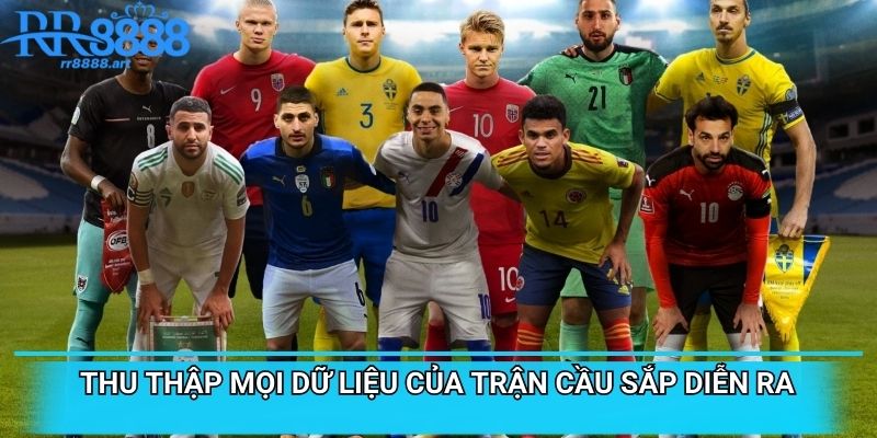 Thu thập mọi dữ liệu của trận cầu sắp diễn ra