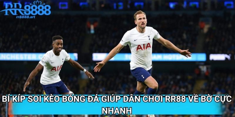 Bí Kíp Soi Kèo Bóng Đá Giúp Dân Chơi RR88 Về Bờ Cực Nhanh