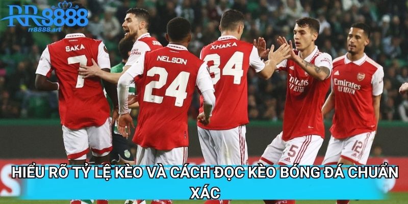 Hiểu Rõ Tỷ Lệ Kèo Và Cách Đọc Kèo Bóng Đá Chuẩn Xác