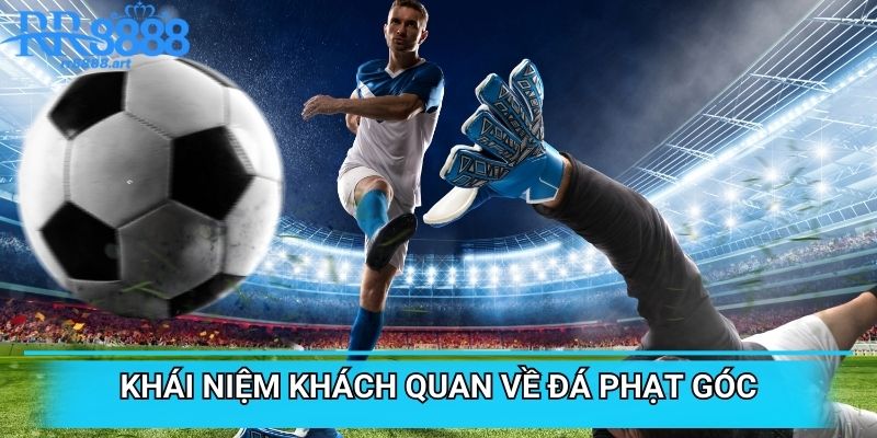 Khái niệm khách quan về đá phạt góc