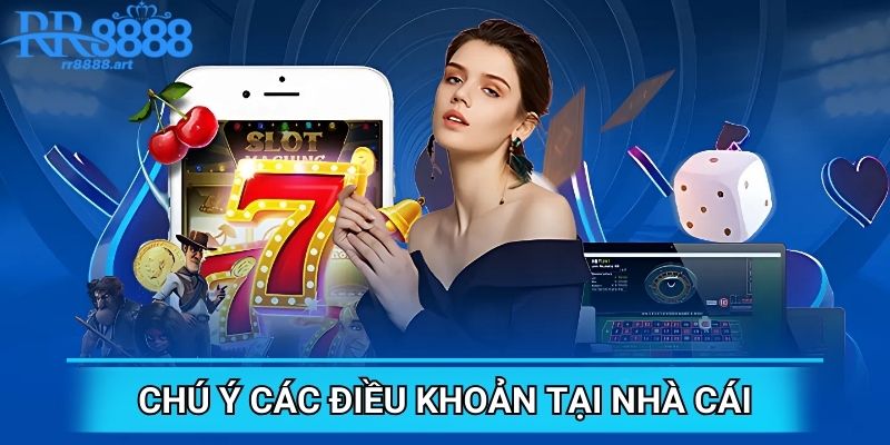Chú ý các điều khoản tại nhà cái