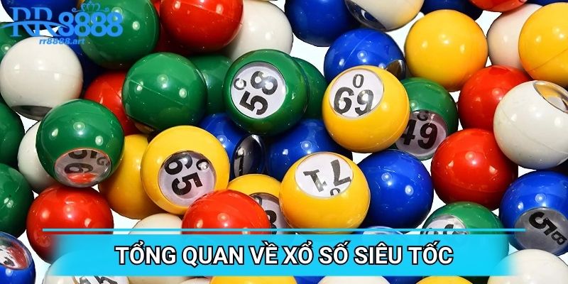 Tổng quan mọi điều về xổ số siêu tốc